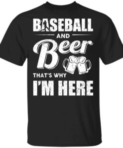Baseball And Beer Thats Why Im Here T Shirts 1
