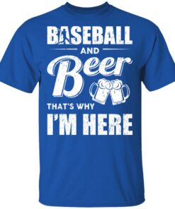 Baseball And Beer Thats Why Im Here T Shirts 12