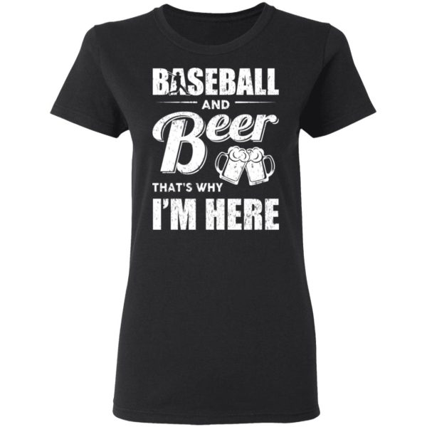 Baseball And Beer That’s Why I’m Here T-Shirts