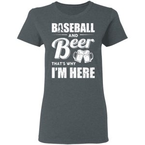 Baseball And Beer Thats Why Im Here T Shirts 2