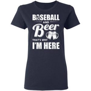 Baseball And Beer Thats Why Im Here T Shirts 3