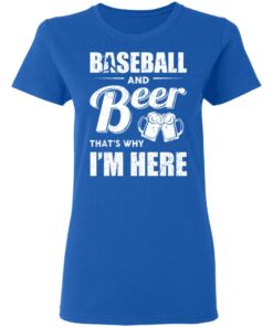 Baseball And Beer Thats Why Im Here T Shirts 4