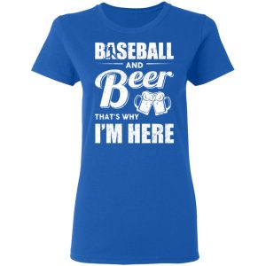 Baseball And Beer Thats Why Im Here T Shirts 4