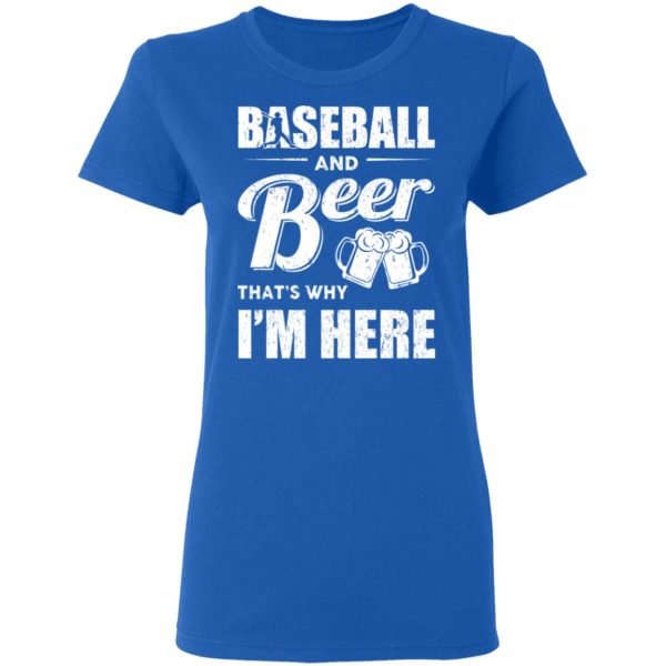 Baseball And Beer That’s Why I’m Here T-Shirts