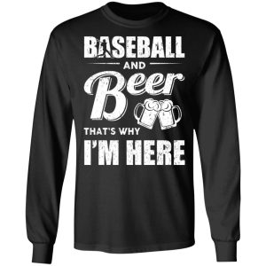 Baseball And Beer Thats Why Im Here T Shirts 5