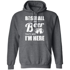 Baseball And Beer Thats Why Im Here T Shirts 8