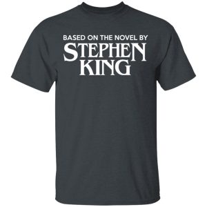 Based On The Novel By Stephen King Shirt 10