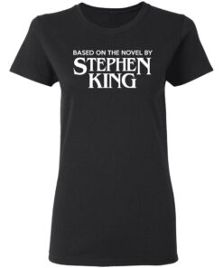 Based On The Novel By Stephen King Shirt 13