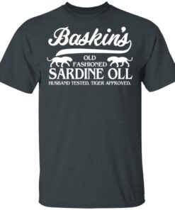 Baskins Old Fashioned Sardine Oll Husband Tested Tiger Approved T Shirts 10
