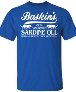 Baskins Old Fashioned Sardine Oll Husband Tested Tiger Approved T Shirts 12