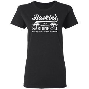 Baskins Old Fashioned Sardine Oll Husband Tested Tiger Approved T Shirts 13