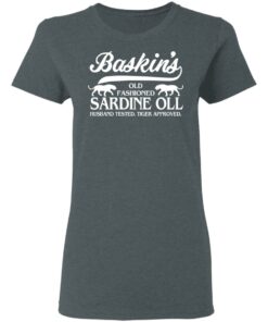 Baskins Old Fashioned Sardine Oll Husband Tested Tiger Approved T Shirts 2