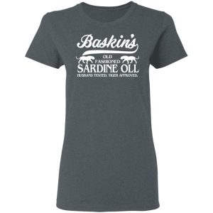 Baskins Old Fashioned Sardine Oll Husband Tested Tiger Approved T Shirts 2