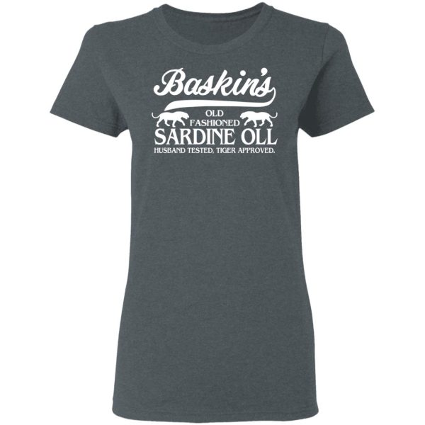 Baskin’s Old Fashioned Sardine Oll Husband Tested Tiger Approved T-Shirts