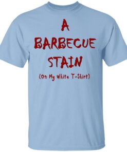 Bbq Stain On My White Shirt 1