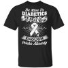 Be Nice To Diabetics We Deal With Enough Pricks Already T-Shirts