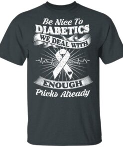 Be Nice To Diabetics We Deal With Enough Pricks Already T Shirts 10