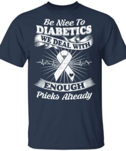 Be Nice To Diabetics We Deal With Enough Pricks Already T Shirts 11