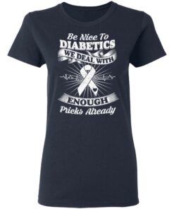Be Nice To Diabetics We Deal With Enough Pricks Already T Shirts 3
