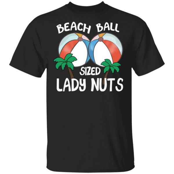 Beach Balls Sized Lady Nuts T-Shirts, Hoodies, Sweater