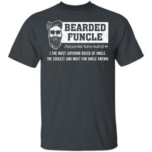 Bearded Funcle The Most Superior Breed Of Uncle The Coolest And Most Fun Uncle Known T-Shirts