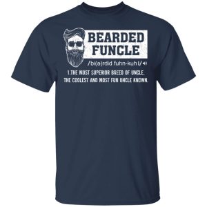 Bearded Funcle The Most Superior Breed Of Uncle The Coolest And Most Fun Uncle Known T Shirts 11