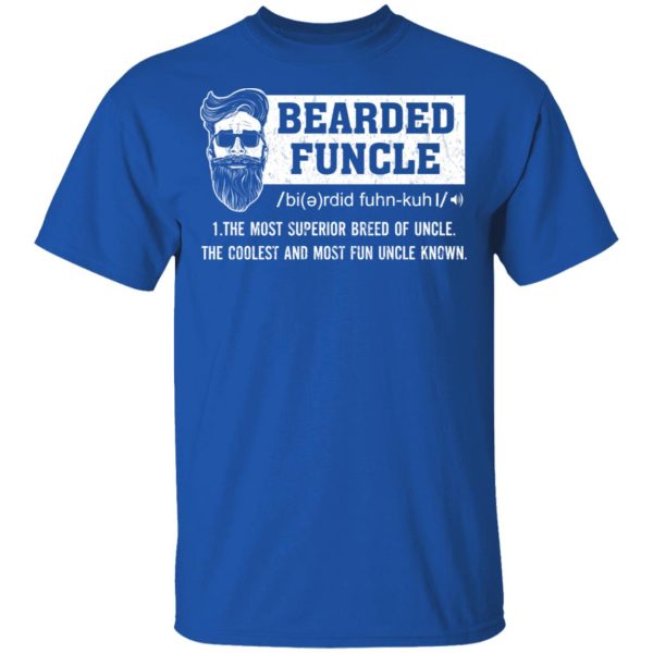 Bearded Funcle The Most Superior Breed Of Uncle The Coolest And Most Fun Uncle Known T-Shirts