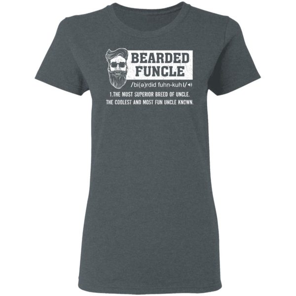 Bearded Funcle The Most Superior Breed Of Uncle The Coolest And Most Fun Uncle Known T-Shirts