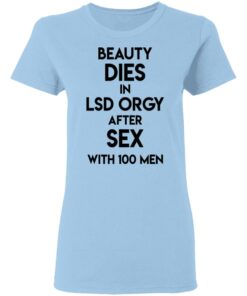 Beauty Dies In Lsd Orgy After Sex With 100 Men T Shirts Hoodies Sweatshirt 10
