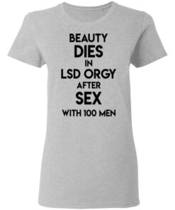 Beauty Dies In Lsd Orgy After Sex With 100 Men T Shirts Hoodies Sweatshirt 12