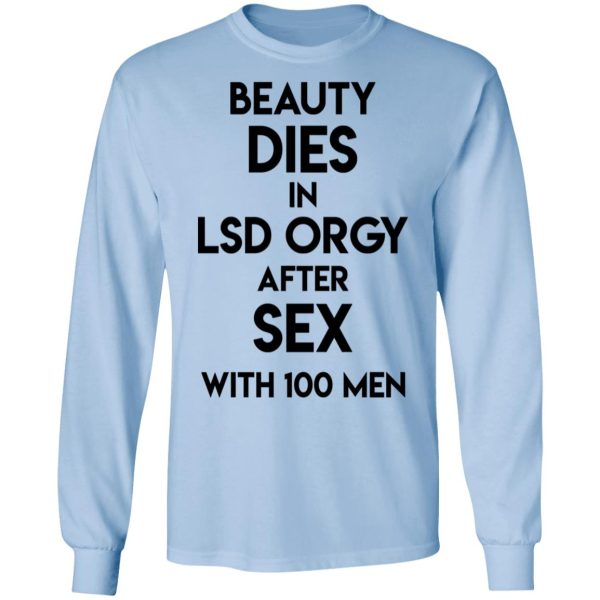 Beauty Dies In Lsd Orgy After Sex With 100 Men T-Shirts, Hoodies, Sweatshirt