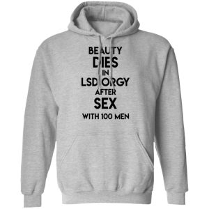 Beauty Dies In Lsd Orgy After Sex With 100 Men T Shirts Hoodies Sweatshirt 5