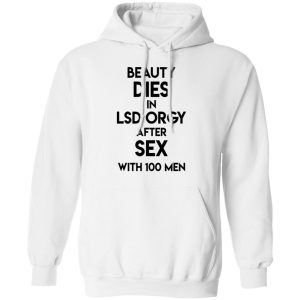 Beauty Dies In Lsd Orgy After Sex With 100 Men T Shirts Hoodies Sweatshirt 6