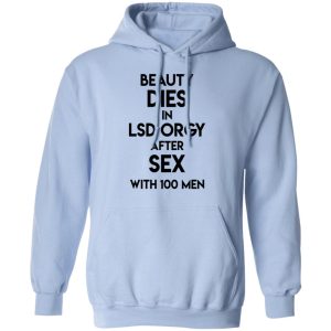 Beauty Dies In Lsd Orgy After Sex With 100 Men T Shirts Hoodies Sweatshirt 7