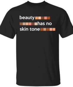 Beauty Has No Skin Tone T Shirts Hoodies Sweatshirt 1