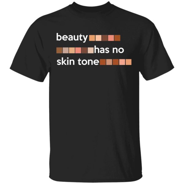 Beauty Has No Skin Tone T-Shirts, Hoodies, Sweatshirt