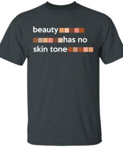 Beauty Has No Skin Tone T-Shirts, Hoodies, Sweatshirt 1 Beauty Has No Skin Tone T Shirts Hoodies Sweatshirt 10