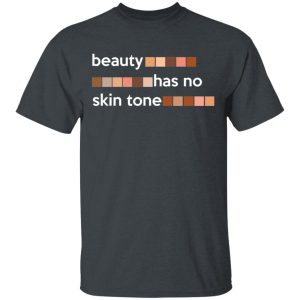 Beauty Has No Skin Tone T Shirts Hoodies Sweatshirt 10