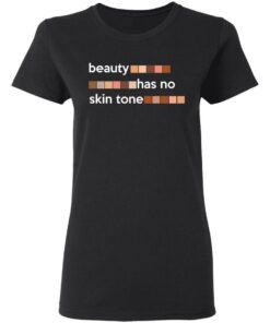 Beauty Has No Skin Tone T-Shirts, Hoodies, Sweatshirt 4 Beauty Has No Skin Tone T Shirts Hoodies Sweatshirt 13