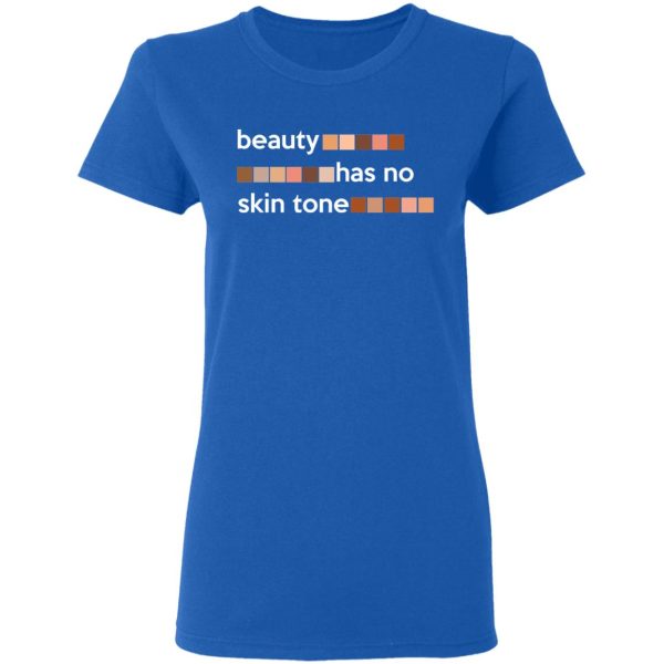 Beauty Has No Skin Tone T-Shirts, Hoodies, Sweatshirt