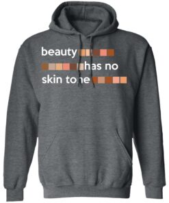 Beauty Has No Skin Tone T-Shirts, Hoodies, Sweatshirt 11 Beauty Has No Skin Tone T Shirts Hoodies Sweatshirt 8