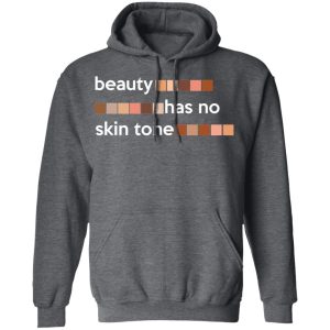 Beauty Has No Skin Tone T Shirts Hoodies Sweatshirt 8