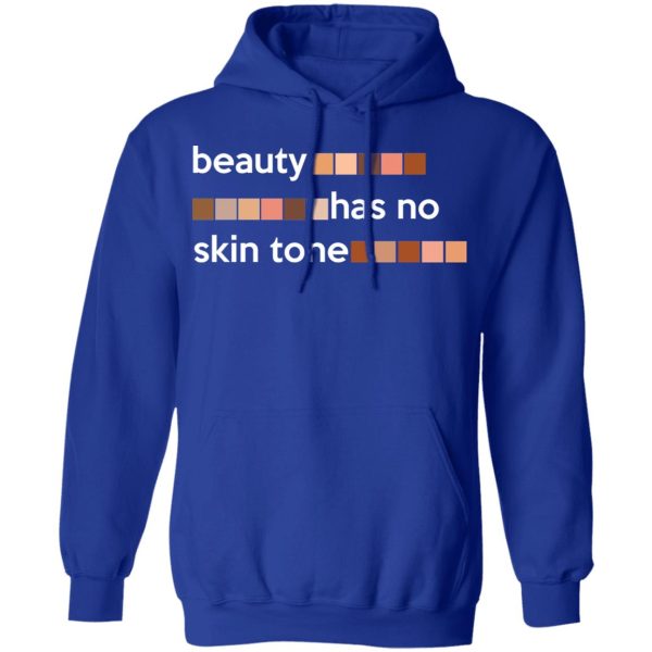 Beauty Has No Skin Tone T-Shirts, Hoodies, Sweatshirt