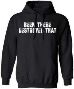 Been There Destroyed That Shirt 9 Been There Destroyed That Shirt 6