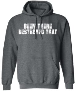 Been There Destroyed That Shirt 11 Been There Destroyed That Shirt 8