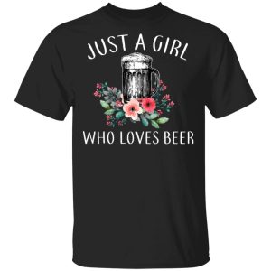 Beer Lovers Just A Girl Who Loves Beer T Shirts 1