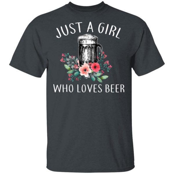 Beer Lovers Just A Girl Who Loves Beer T-Shirts