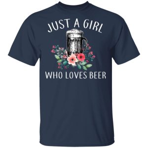 Beer Lovers Just A Girl Who Loves Beer T Shirts 11