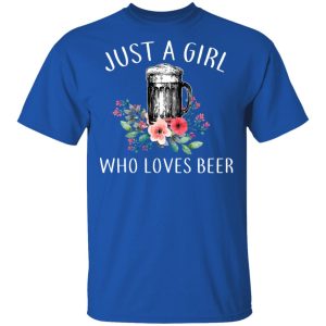 Beer Lovers Just A Girl Who Loves Beer T Shirts 12