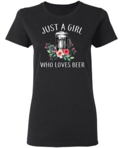Beer Lovers Just A Girl Who Loves Beer T Shirts 13
